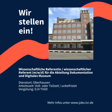 Wir stellen ein! Wissenschaftliche Referentin/ wissenschafticher Referent (m/w/d) für die Abteilung Dokumentation und Digitales Museum. Dienstort Oberhausen. Arbeitszeit entweder Voll- oder Teilzeit und unbefristet. Vergütung nach E14 TVöD.