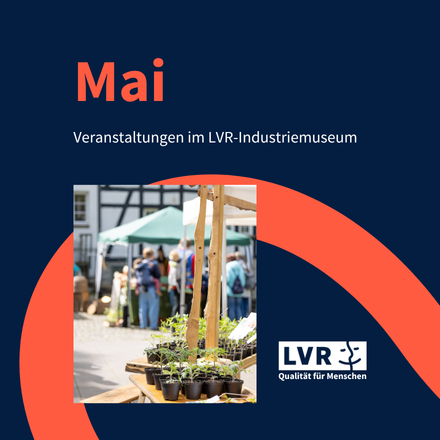 Veranstaltungsübersicht Mai: Veranstaltungen im LVR-Industriemuseum.