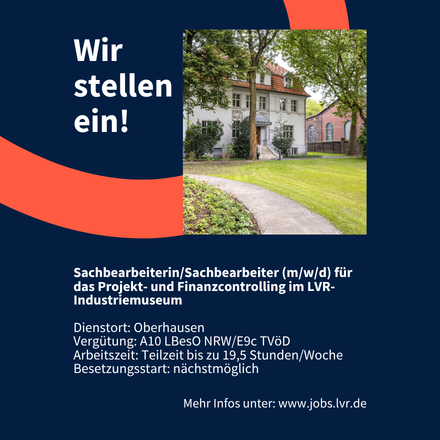 Wir stellen ein! Sachbearbeiterin/Sachbearbeiter (m/w/d) für das Projekt- und Finanzcontrolling im LVR-Industriemuseum Dienstort: Oberhausen Vergütung: A10 LBesO NRW/E9c TVöD Arbeitszeit: Teilzeit bis zu 19,5 Stunden/Woche Besetzungsstart: nächstmöglich. Mehr Infos unter: www.jobs.lvr.de