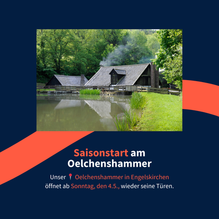 Saisonstart am Oelchenshammer. Unser Oelchenshammer in Engelskirchen öffnet ab Sonntag, den 4.5., wieder seine Türen.