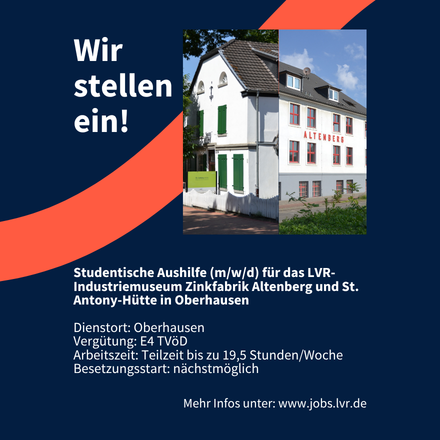 Wir stellen ein! Studentische Aushilfe (m/w/d) für das LVR-Industriemuseum Zinkfabrik Altenberg und St. Antony-Hütte in Oberhausen. Dienstort: Oberhausen, Vergütung: E4 TVöD, Arbeitszeit: Teilzeit bis zu 19,5 Stunden/Woche, Besetzungsstart: nächstmöglich, mehr Infos unter: www.jobs.lvr.de