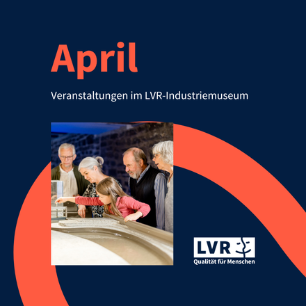 Veranstaltungsübersicht April: Veranstaltungen im LVR-Industriemuseum.
