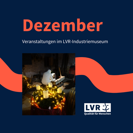 Veranstaltungsübersicht Dezember Veranstaltungen im LVR-Industriemuseum. 