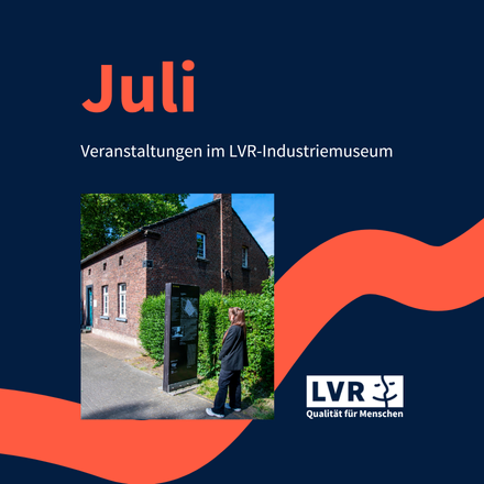 Juli Veranstaltungen im LVR-Industriemuseum