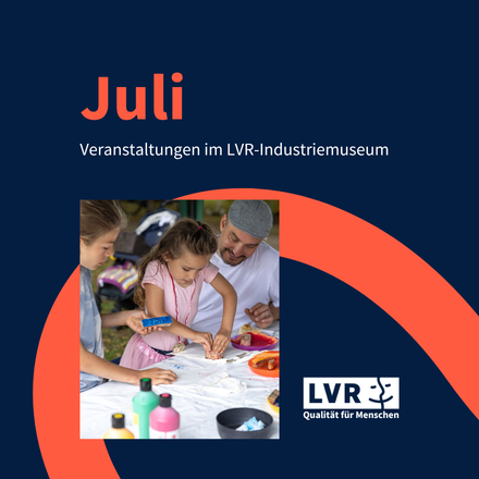 Programmübersicht Juli. Veranstaltungen im LVR-Industriemuseum.