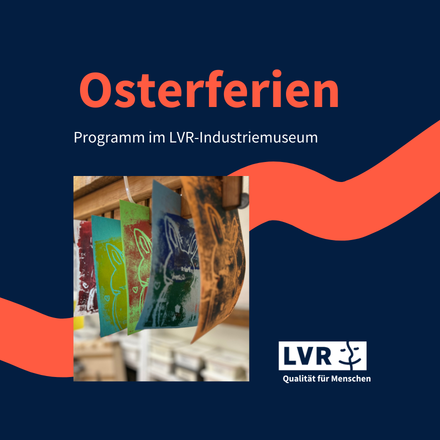 Veranstaltungsübersicht Osterferien: Veranstaltungen im LVR-Industriemuseum.